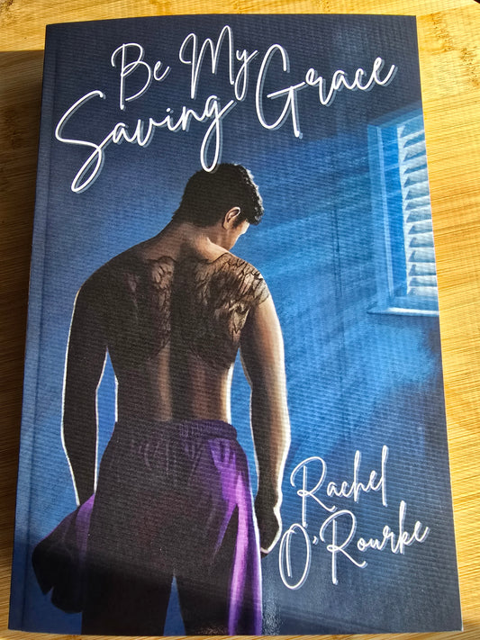 Be My Saving Grace by Rachel O'Rourke