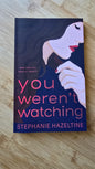 You Weren't Watching by Stephanie Hazeltine